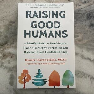 Raising Good Humans: Mindful Parenting Guide Book by Hunter Clarke-Fields